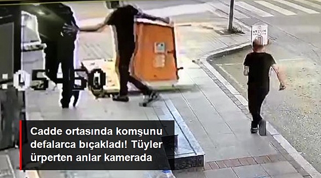 Cadde ortasında komşunu defalarca bıçakladı! Tüyler ürperten anlar kamerada.