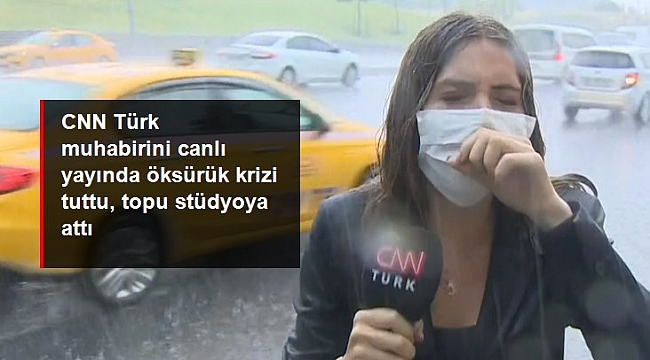 Canlı yayında öksürük krizine giren CNN Türk muhabiri, topu stüdyodakilere attı.