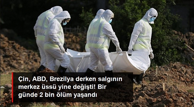 Çin, ABD, Brezilya derken salgının yeni merkez üssü Hindistan oldu! Bir günde 2 bin ölüm yaşandı.