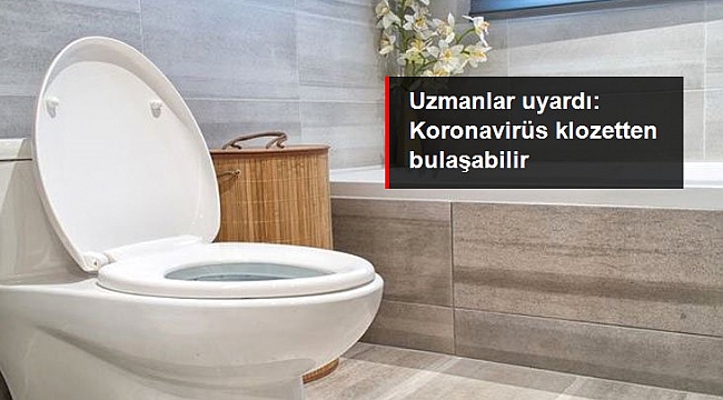 Çinli uzmanlar uyardı: Klozet kapağı açıkken sifon çekmek koronavirüs bulaştırabilir.
