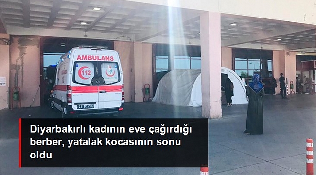 Diyarbakırlı kadının eve çağırdığı berber, yatalak kocasının sonu oldu.