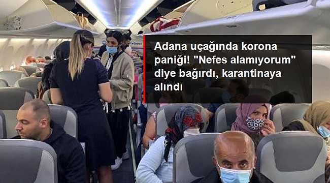 Düsseldorf-Adana seferini yapan uçakta koronavirüs paniği! "Nefes alamıyorum" diyerek bağırdı.