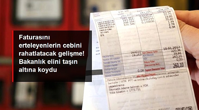 Elektrik ve doğal gaz faturalarına afet ertelemesinde gecikme maliyetini Bakanlık karşılayacak.