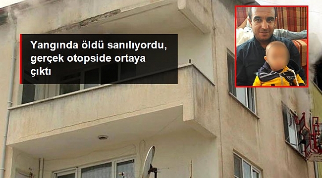 Ev yangınında cesedi bulunan kişinin öldürüldüğü belirlendi.