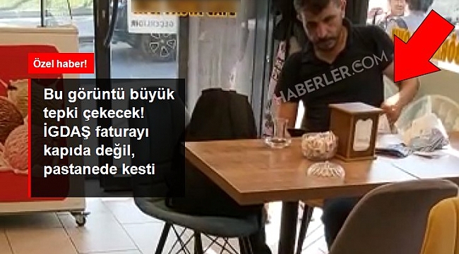 İGDAŞ görevlisinin pastanede seri halde fatura kestiği görüntü büyük tepki çekecek.