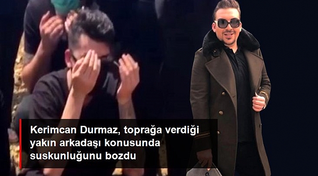 Kerimcan Durmaz, Caner Çalışır konusunda suskunluğunu bozdu.