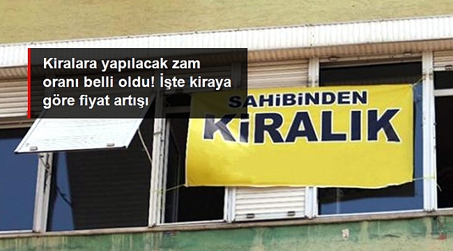 Kiralara yapılacak zam oranı belli oldu! İşte kiraya göre fiyat artışı.