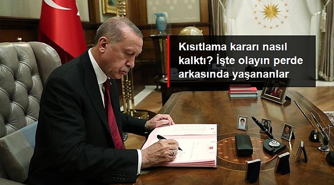 Kısıtlama kararı nasıl kalktı? İşte olayın perde arkasında yaşananlar.
