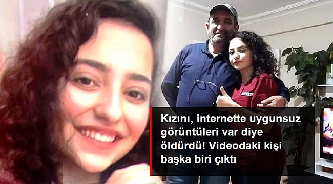 Kızını, internette uygunsuz görüntüleri var diye öldürdü! Videodaki kişi başka biri çıktı.