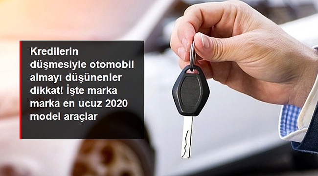 Kredilerin düşmesiyle otomobil almayı düşünenler dikkat! İşte marka marka en ucuz 2020 model araçlar.
