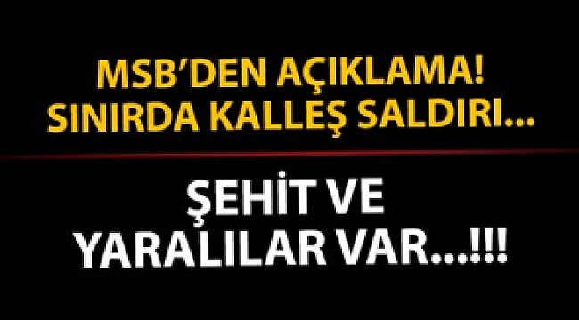 MSB'den son dakika açıklaması! Sınırda kalleş saldırı.