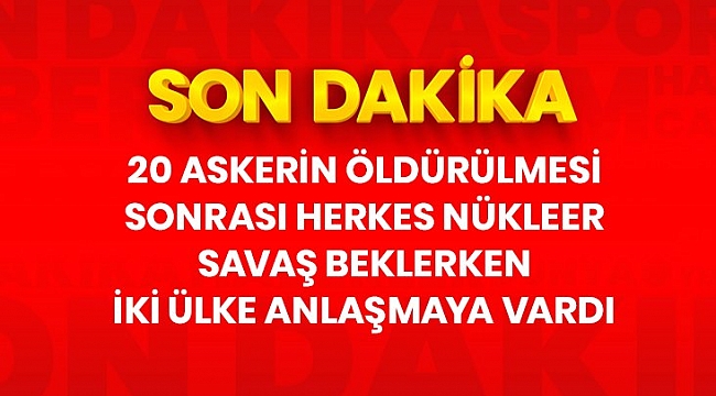 Son Dakika: 20 askerin öldürülmesi sonrası herkes savaş beklerken Çin ve Hindistan barış için anlaştı.