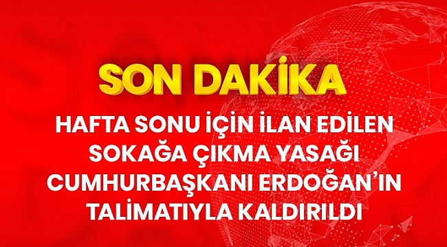 Son Dakika: Cumhurbaşkanı Erdoğan, hafta sonu uygulanacak sokağa çıkma yasağını iptal etti.
