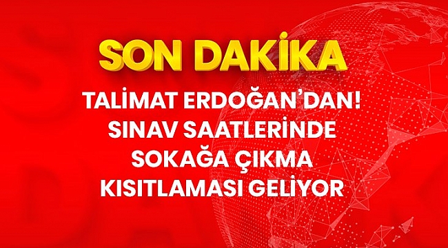 Son dakika: Cumhurbaşkanı Erdoğan, LGS ve YKS günlerinde sokağa çıkma kısıtlaması talimatı verdi.