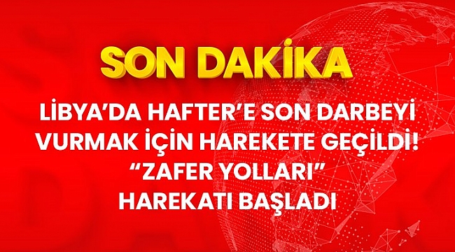 Son dakika: Libya Ordusu, "Zafer Yolları" isimli yeni bir harekat başlattı.