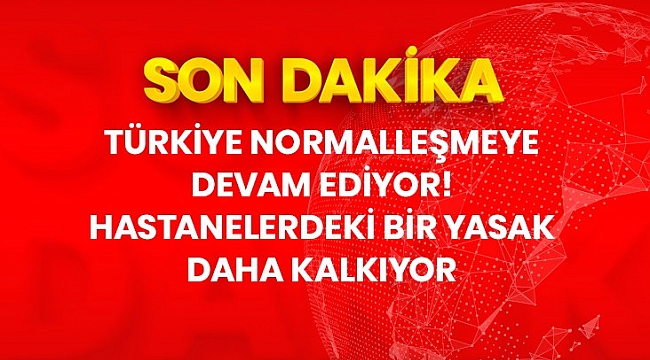 Son dakika: Normalleşme süreci kapsamında hastanelerde hasta ziyaretine günlük 1 kere izin verilecek.