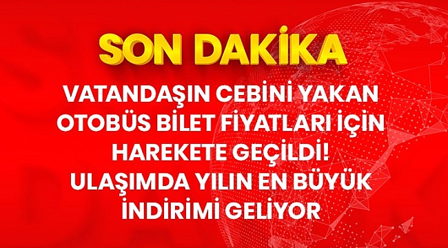 Son Dakika: Şehirler arası otobüs fiyatlarına yüzde 30-40 aralığında indirim geliyor.