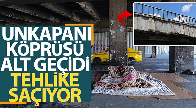 Unkapanı Köprüsü alt geçidi tehlike saçıyor.