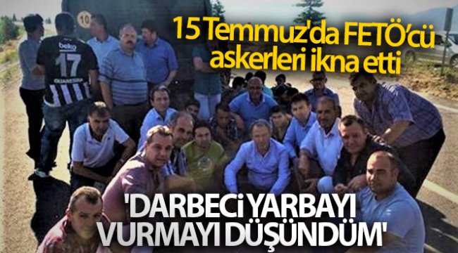 15 Temmuz'da FETÖ’cü askerleri ikna eden Başkan Ali Çetin: 'Darbeci yarbayı vurmayı düşündüm'