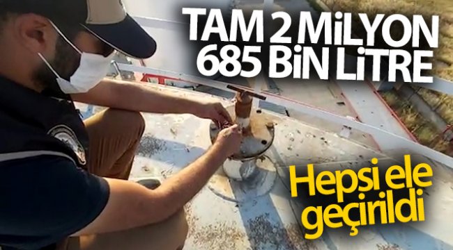 2 milyon 685 bin litre ’kaçak motorin’ ele geçirildi