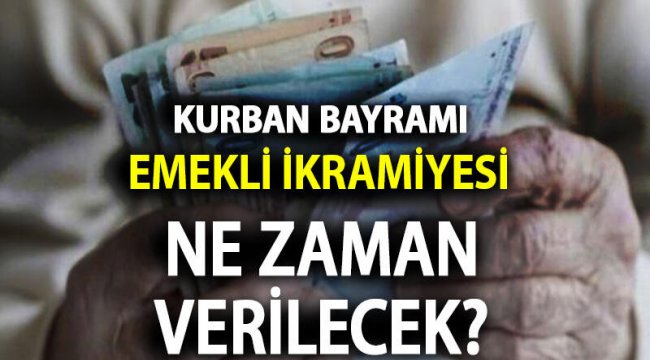 2020 Kurban Bayramı emekli ikramiyesi ne kadar olacak ve ne zaman yatacak?