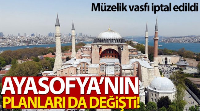 Ayasofya'nın planları da değişti
