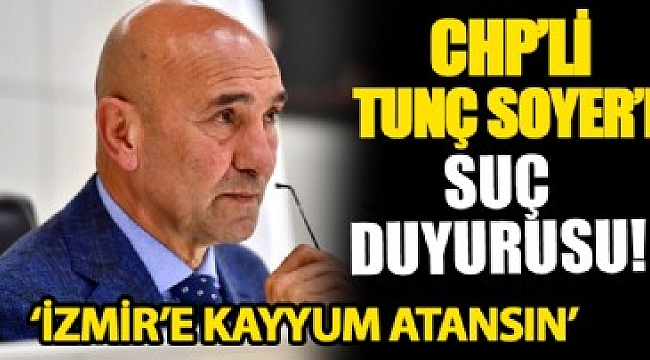 CHP'li Tunç Soyer hakkında suç duyurusu!.