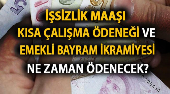 Emekli bayram ikramiyesi, kısa çalışma ödeneği ve işsizlik maaşı ne zaman ödenecek?