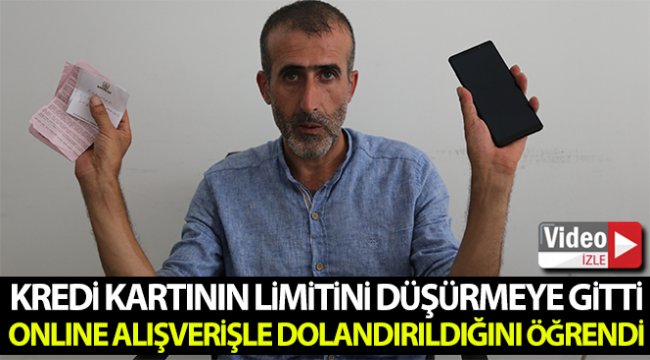 Kredi kartının limitini düşürmeye gitti, online alışverişle dolandırıldığını öğrendi