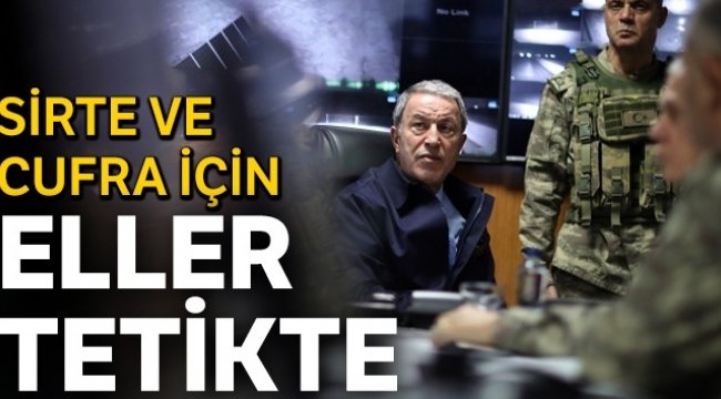 Sirte ve Cufra için eller tetikte