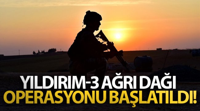 Yıldırım-3 Ağrı Dağı Operasyonu başlatıldı!