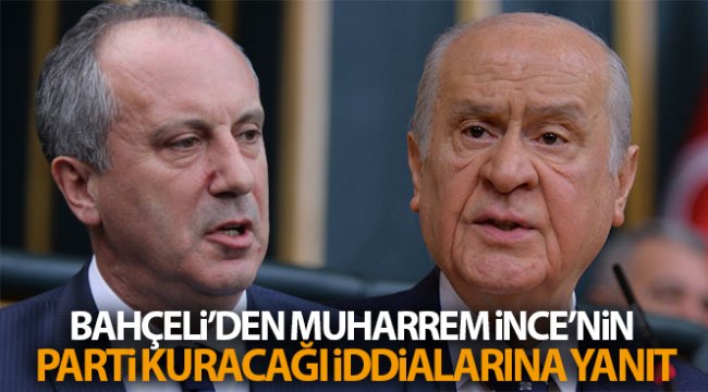 Bahçeli’den Muharrem İnce’nin parti kuracağı iddialarına yanıt