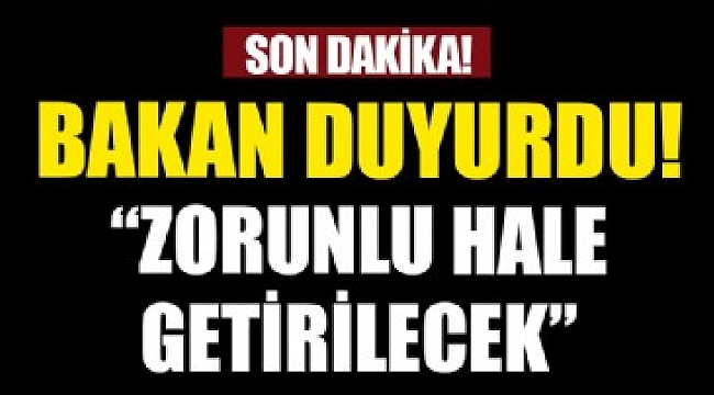 Bakan Kurum duyurdu! Zorunlu hale getirilecek.