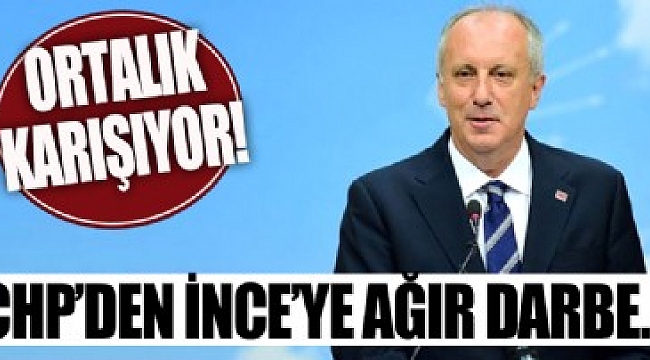 CHP'den Muharrem İnce'ye ağır darbe!.
