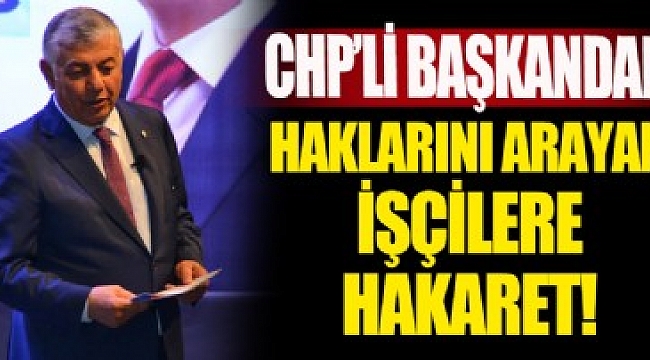 CHP&#039;li Sarıyer Belediye Başkanı Şükrü Genç&#039;ten işçilere hakaret!.