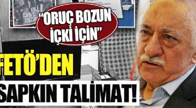 FETÖ'den oruç bozun içki için emri!.