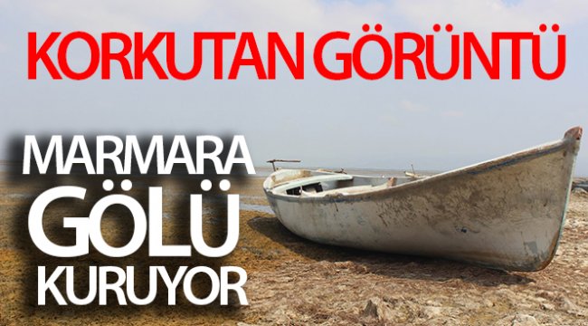 Korkutan görüntü, Marmara Gölü kuruyor