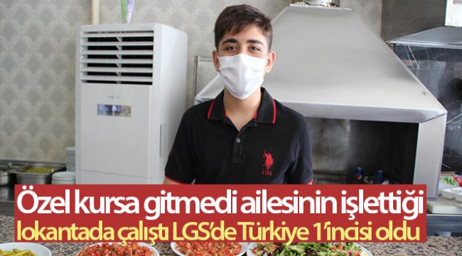 Özel kursa gitmedi, ailesinin işlettiği lokantada çalıştı, LGS’de Türkiye 1’incisi oldu