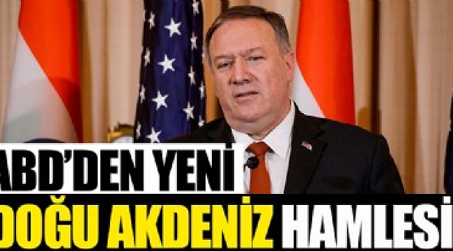 ABD'den yeni Doğu Akdeniz hamlesi!.