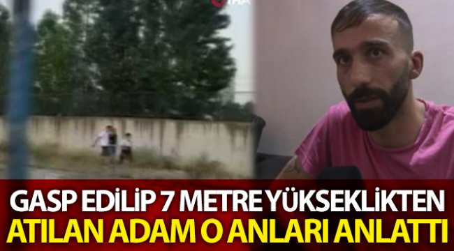 Bahçelievler’de gasp edilip 7 metre yükseklikten atılan adam dehşet anlarını anlattı
