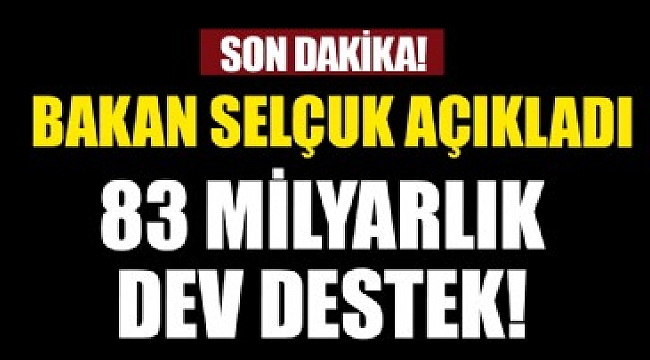 Bakan Selçuk açıkladı: 83 milyar TL'lik dev destek...