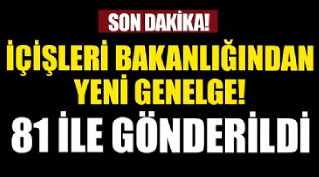 İçişleri'nden yeni genelge! 81 il valiliğine gönderildi.