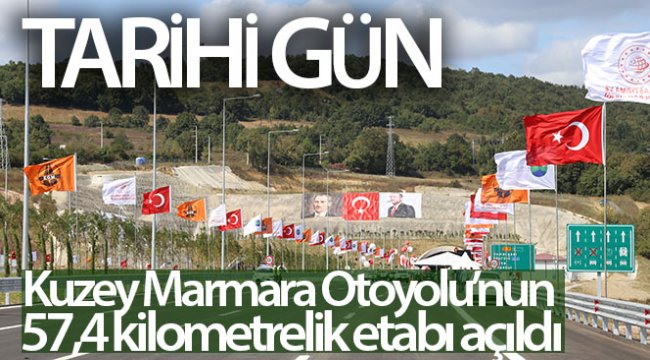 Kuzey Marmara Otoyolu’nun 57,4 kilometrelik etabı açıldı