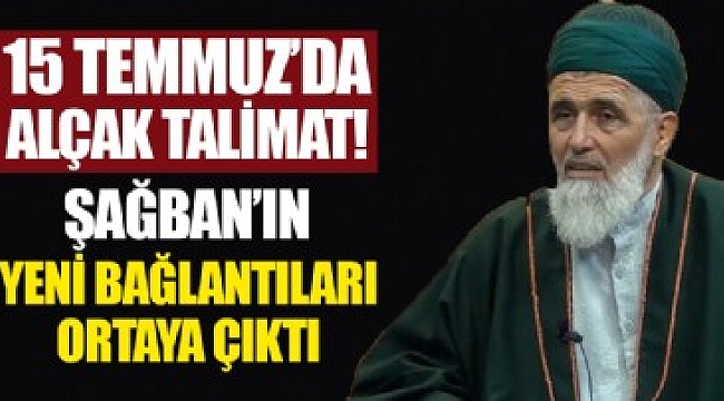 Tacizci Şağban'ın yeni bağlantıları ortaya çıktı! 15 Temmuz'da alçak talimat.