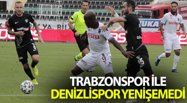 Trabzonspor, Denizlispor deplasmanından 1 puanla döndü