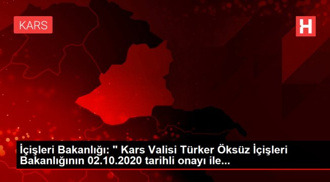 İçişleri Bakanlığı: 'Kars Valisi Türker Öksüz, Kars Belediye Başkan Vekili olarak...