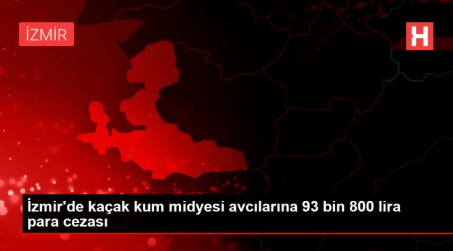 İzmir'de kaçak kum midyesi avcılarına 93 bin 800 lira para cezası
