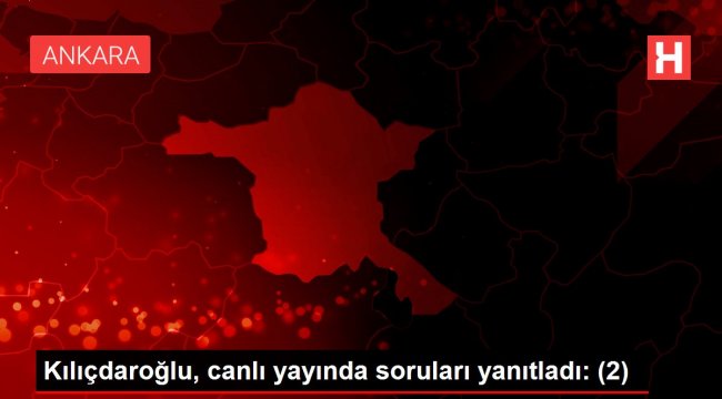 Kılıçdaroğlu, canlı yayında soruları yanıtladı: (2)