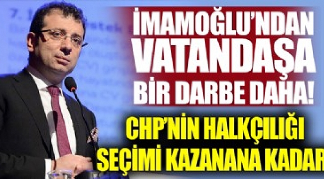 CHP'li İmamoğlu'ndan geçim sıkıntısı çeken vatandaşa bir darbe daha!