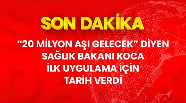 Son Dakika! Bakan Koca müjdeyi verdi: 20 milyon aşı gelecek, ilk uygulama 11 Aralık'ta sağlıkçılara yapılacak.
